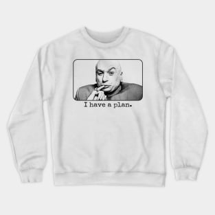 Dr Evil I Have A Plan Crewneck Sweatshirt